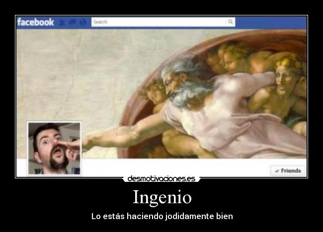 Ingenio - Lo estás haciendo jodidamente bien