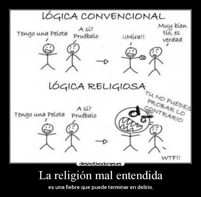 La religión mal entendida - es una fiebre que puede terminar en delirio.