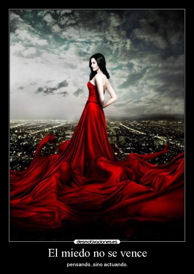 El miedo no se vence - pensando..sino actuando.