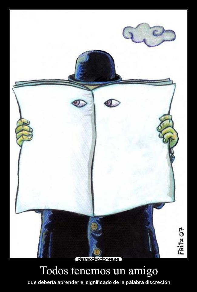 Todos tenemos un amigo - que debería aprender el significado de la palabra discreción