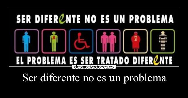 Ser diferente no es un problema -