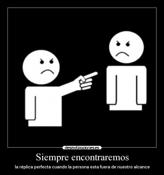 Siempre encontraremos - la réplica perfecta cuando la persona esta fuera de nuestro alcance