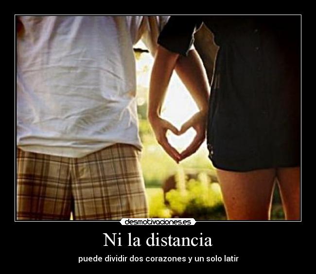 Ni la distancia - puede dividir dos corazones y un solo latir