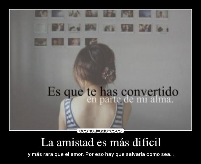 La amistad es más dificil -