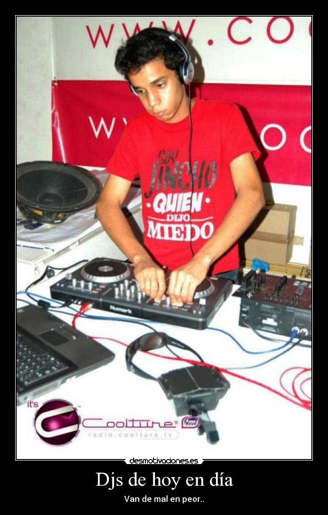 Djs de hoy en día - Van de mal en peor..