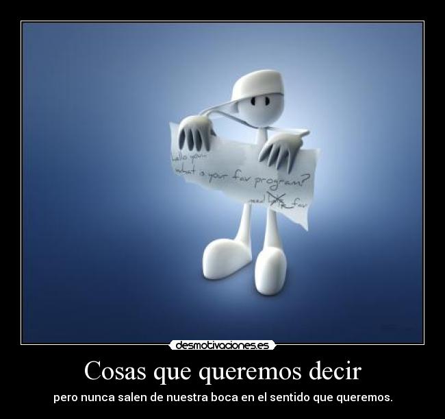 Cosas que queremos decir - pero nunca salen de nuestra boca en el sentido que queremos.