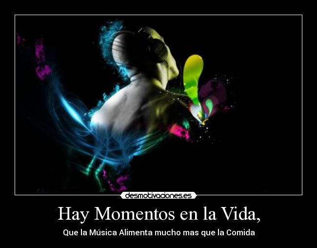Hay Momentos en la Vida, - Que la Música Alimenta mucho mas que la Comida