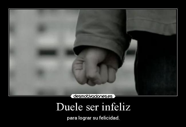 Duele ser infeliz - 