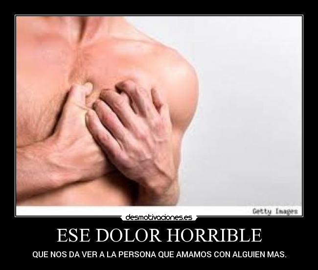 ESE DOLOR HORRIBLE - QUE NOS DA VER A LA PERSONA QUE AMAMOS CON ALGUIEN MAS.