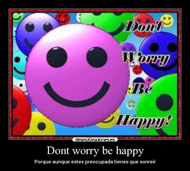Dont worry be happy - 