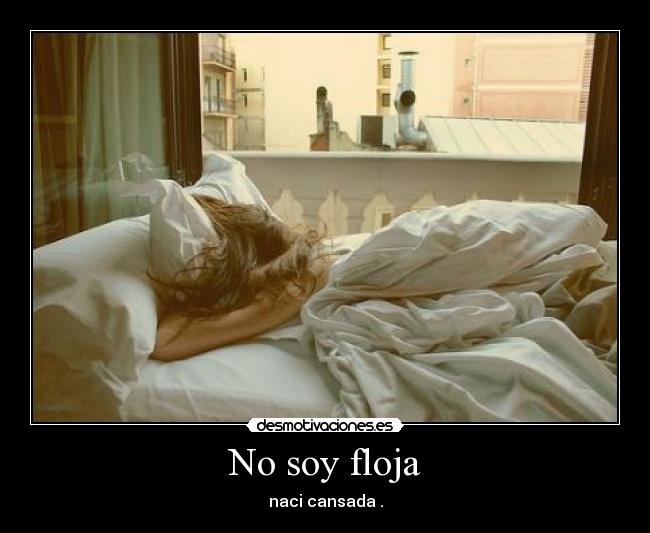 No soy floja - naci cansada .