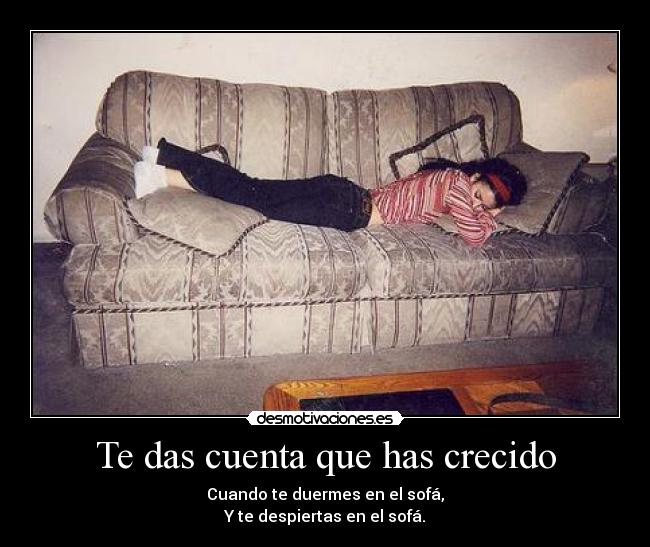 Te das cuenta que has crecido - 