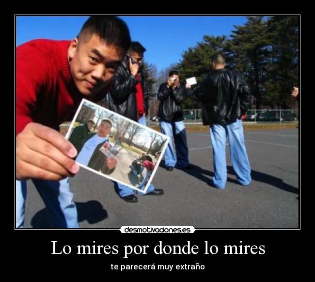 Lo mires por donde lo mires - te parecerá muy extraño