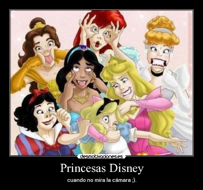 Princesas Disney - cuando no mira la cámara ;).