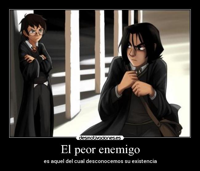El peor enemigo - es aquel del cual desconocemos su existencia