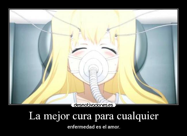 La mejor cura para cualquier - enfermedad es el amor.