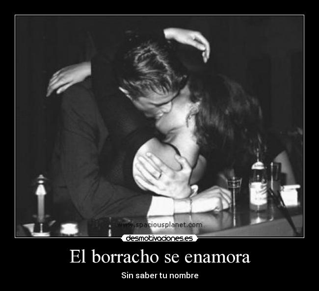 El borracho se enamora - Sin saber tu nombre