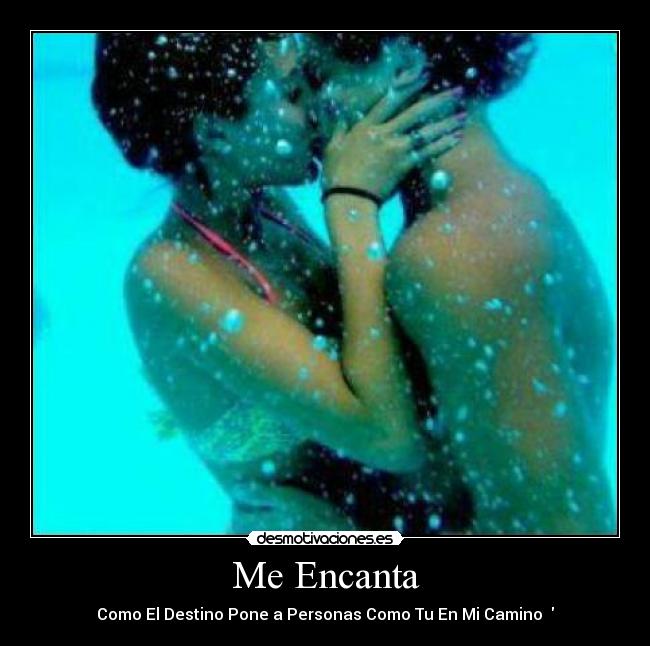 Me Encanta - Como El Destino Pone a Personas Como Tu En Mi Camino ♥