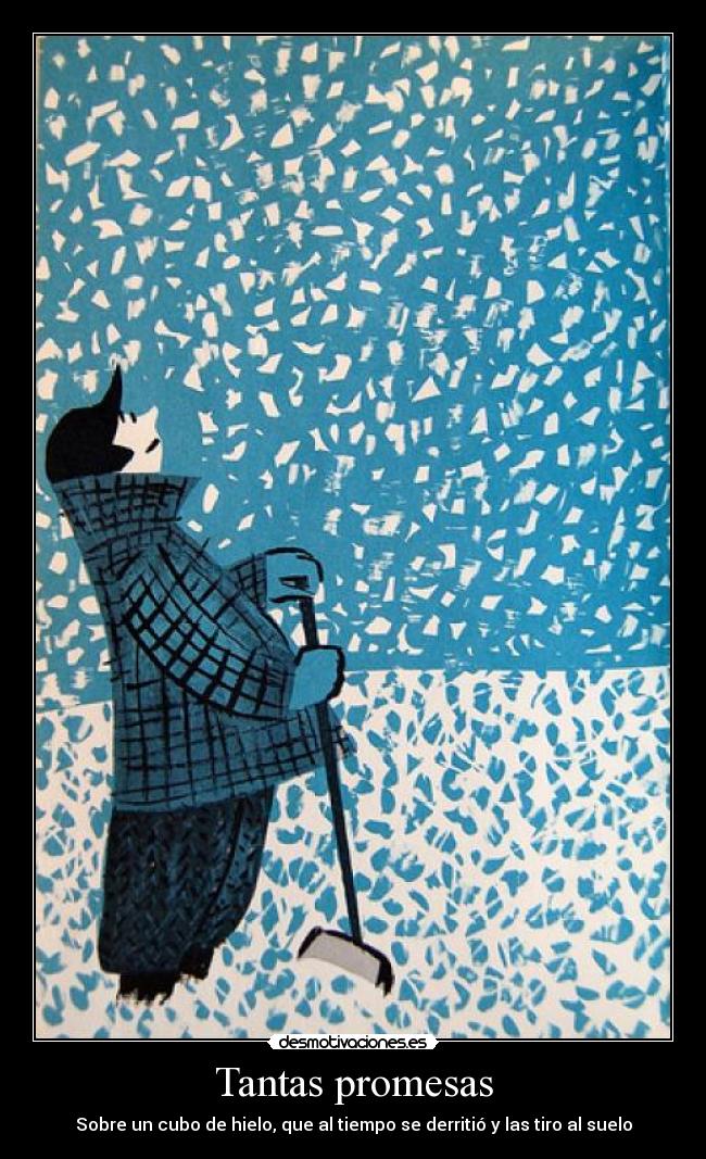Tantas promesas - Sobre un cubo de hielo, que al tiempo se derritió y las tiro al suelo