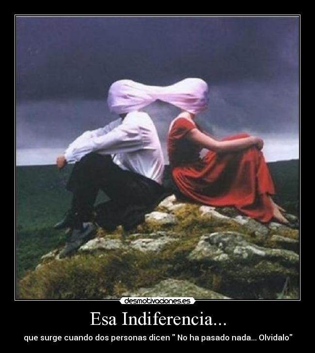 Esa Indiferencia... -