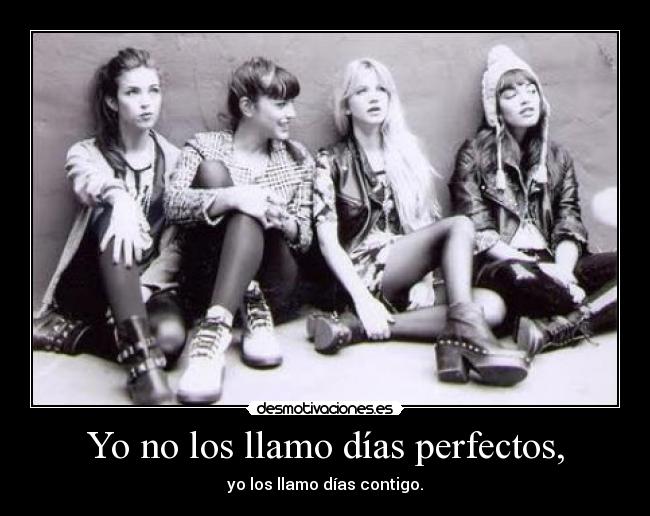 Yo no los llamo días perfectos, - 