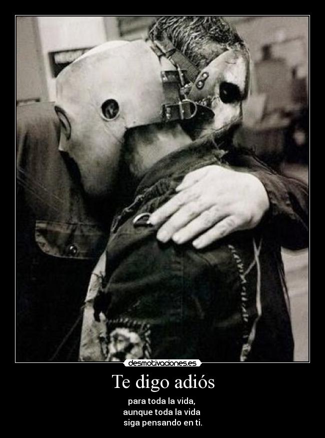 Te digo adiós - para toda la vida, 
aunque toda la vida 
siga pensando en ti.