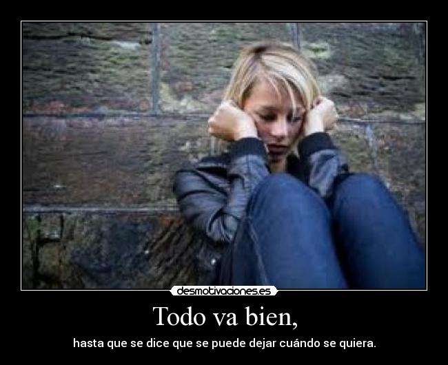 Todo va bien, - hasta que se dice que se puede dejar cuándo se quiera.