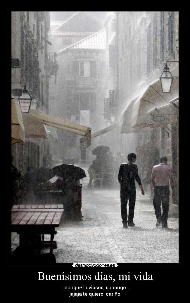 Buenísimos días, mi vida -
