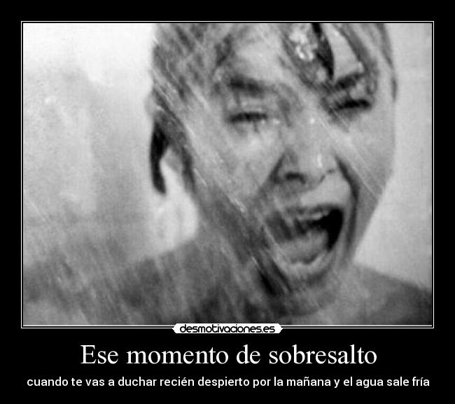 Ese momento de sobresalto - cuando te vas a duchar recién despierto por la mañana y el agua sale fría