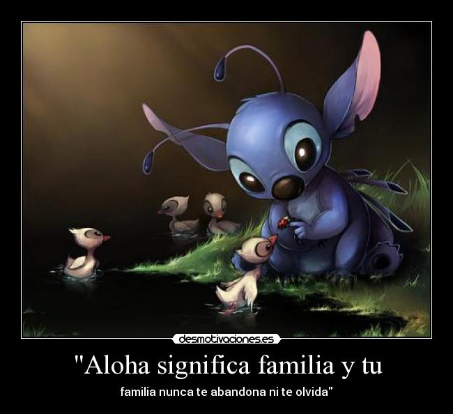 Aloha significa familia y tu - familia nunca te abandona ni te olvida