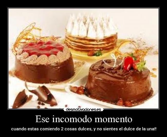 Ese incomodo momento - cuando estas comiendo 2 cosas dulces, y no sientes el dulce de la una!!