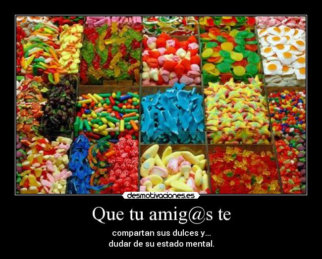 Que tu amig@s te -