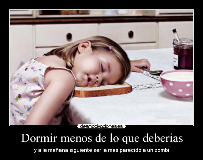 Dormir menos de lo que deberias -