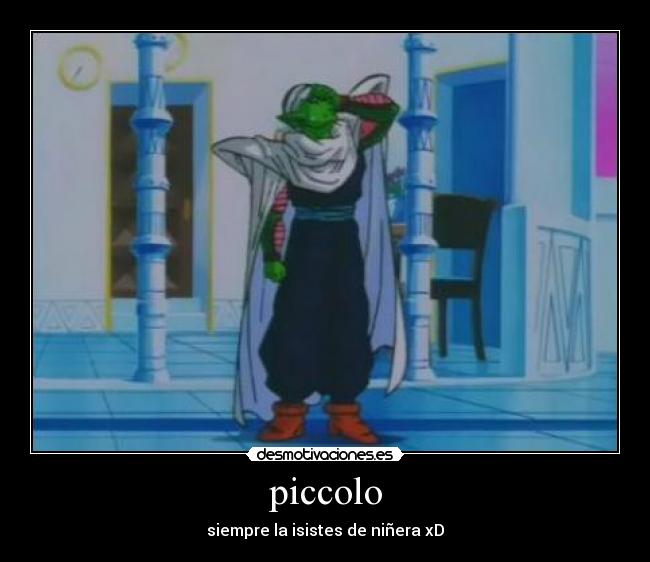 piccolo - siempre la isistes de niñera xD