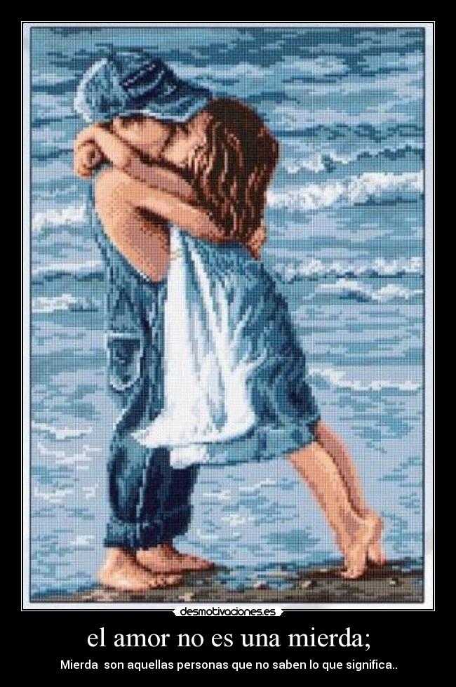 el amor no es una mierda; -