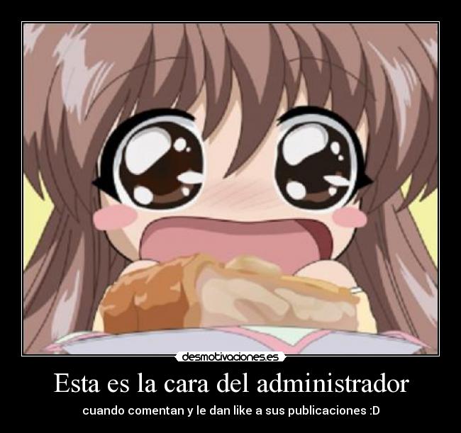 Esta es la cara del administrador - cuando comentan y le dan like a sus publicaciones :D