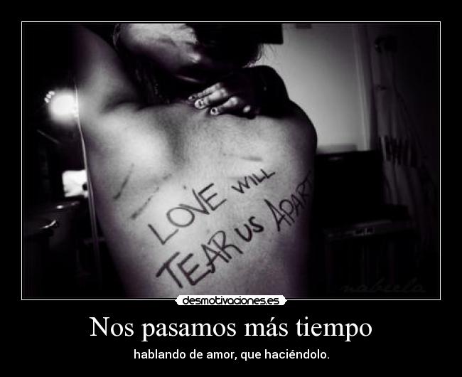 Nos pasamos más tiempo - hablando de amor, que haciéndolo.