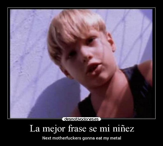 La mejor frase se mi niñez -