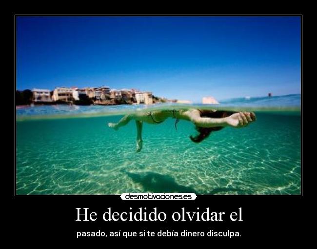 He decidido olvidar el -
