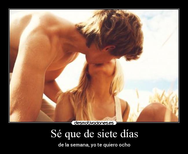 Sé que de siete días -