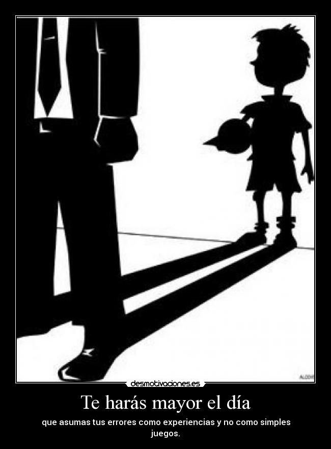 Te harás mayor el día -