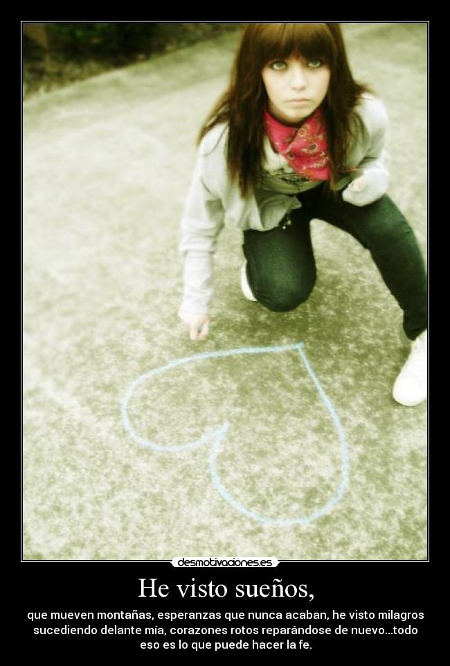 He visto sueños, -