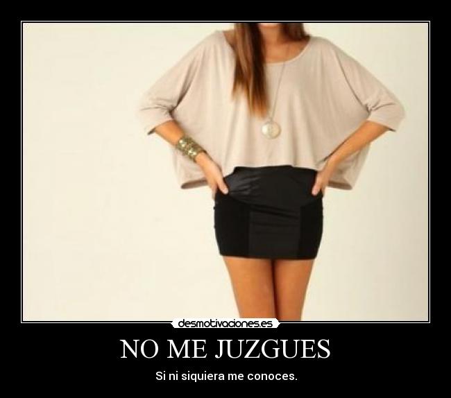 NO ME JUZGUES - Si ni siquiera me conoces.
