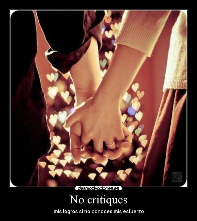 No critiques - mis logros si no conoces mis esfuerzo
