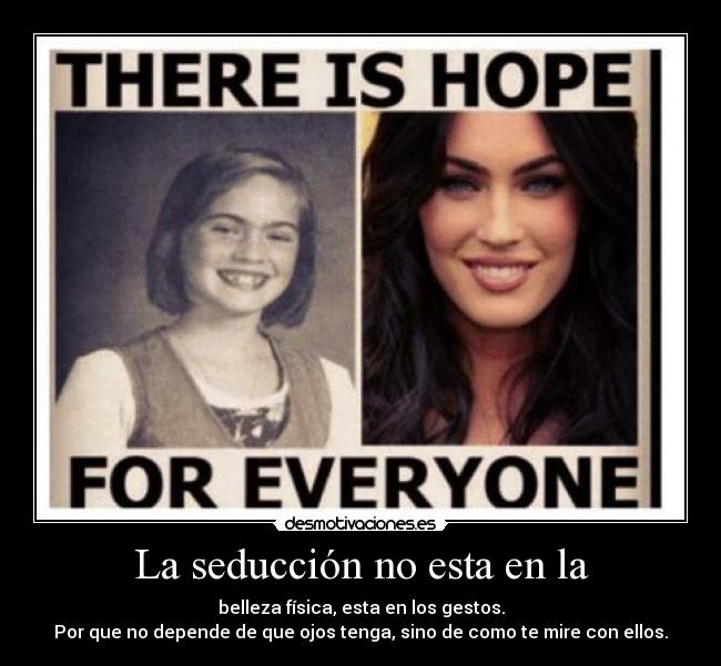 La seducción no esta en la - belleza física, esta en los gestos.
Por que no depende de que ojos tenga, sino de como te mire con ellos.