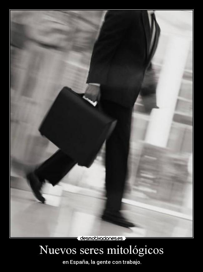 Nuevos seres mitológicos - en España, la gente con trabajo.