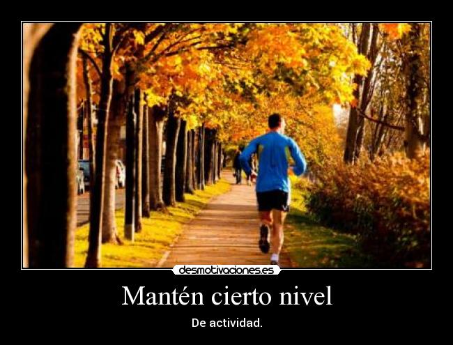 Mantén cierto nivel - De actividad.