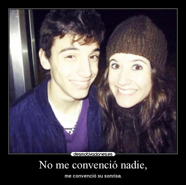 No me convenció nadie, - me convenció su sonrisa.