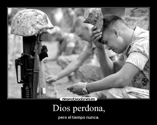 Dios perdona, - pero el tiempo nunca.