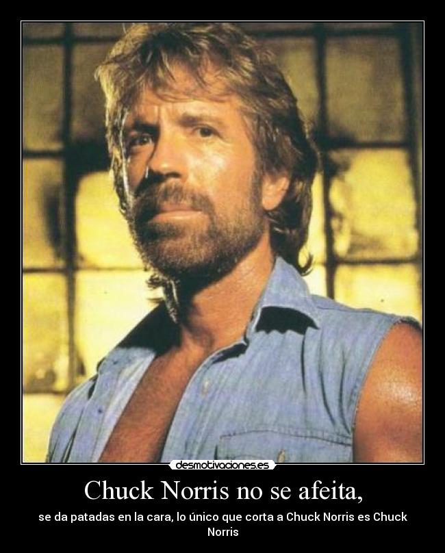 Chuck Norris no se afeita, -